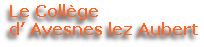 Le Collège 
d’ Avesnes lez Aubert