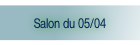 Salon du 05/04.