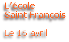 L’école 
Saint François

Le 16 avril