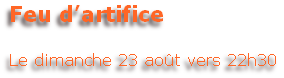 Feu d’artifice

Le dimanche 23 août vers 22h30