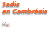 Jadis
en Cambrésis

Mai